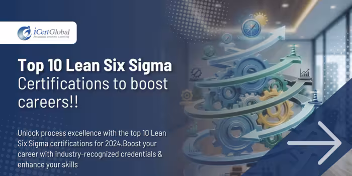 Top 10 Lean Six Sigma certifications to boost careers!!