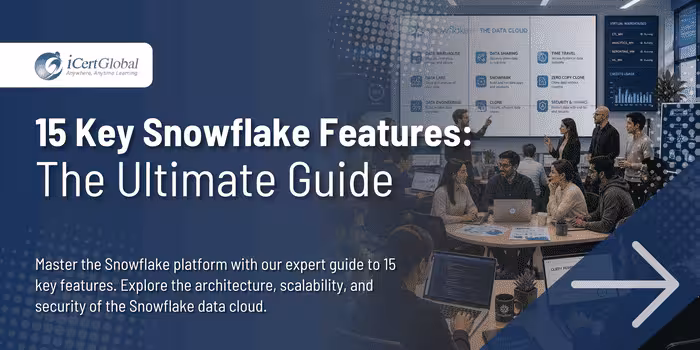 15 Key Snowflake Features: The Ultimate Guide