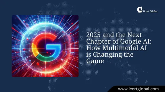 2025 and the Next Chapter of Google AI: How Multimodal AI is Changing the Game