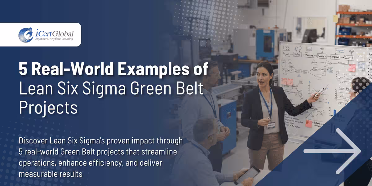 5 Real-World Examples of Lean Six Sigma Green Belt Projects