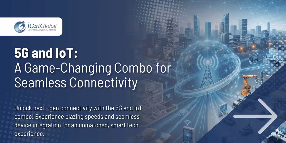5G and IoT: A Game-Changing Combo for Seamless Connectivity