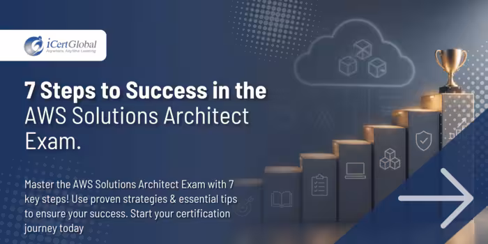 7 Steps to Success in the AWS Solutions Architect Exam.