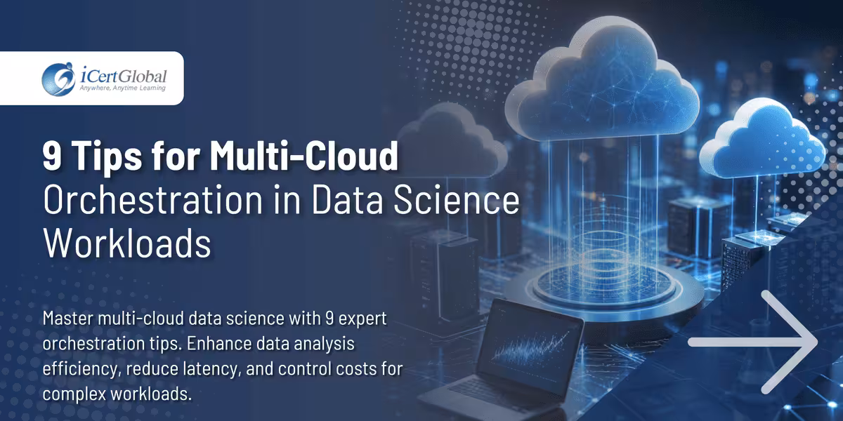 9 Tips for Multi-Cloud Orchestration in Data Science Workloads