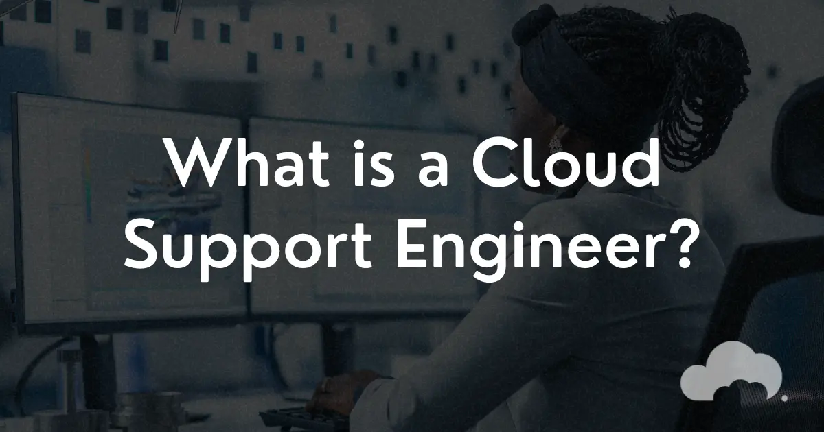 What a Cloud Support Engineer Does