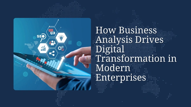 How Business Analysis Drives Digital Transformation in Modern Enterprises
