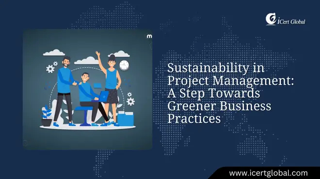 Sustainability in Project Management: A Step Towards Greener Business Practices