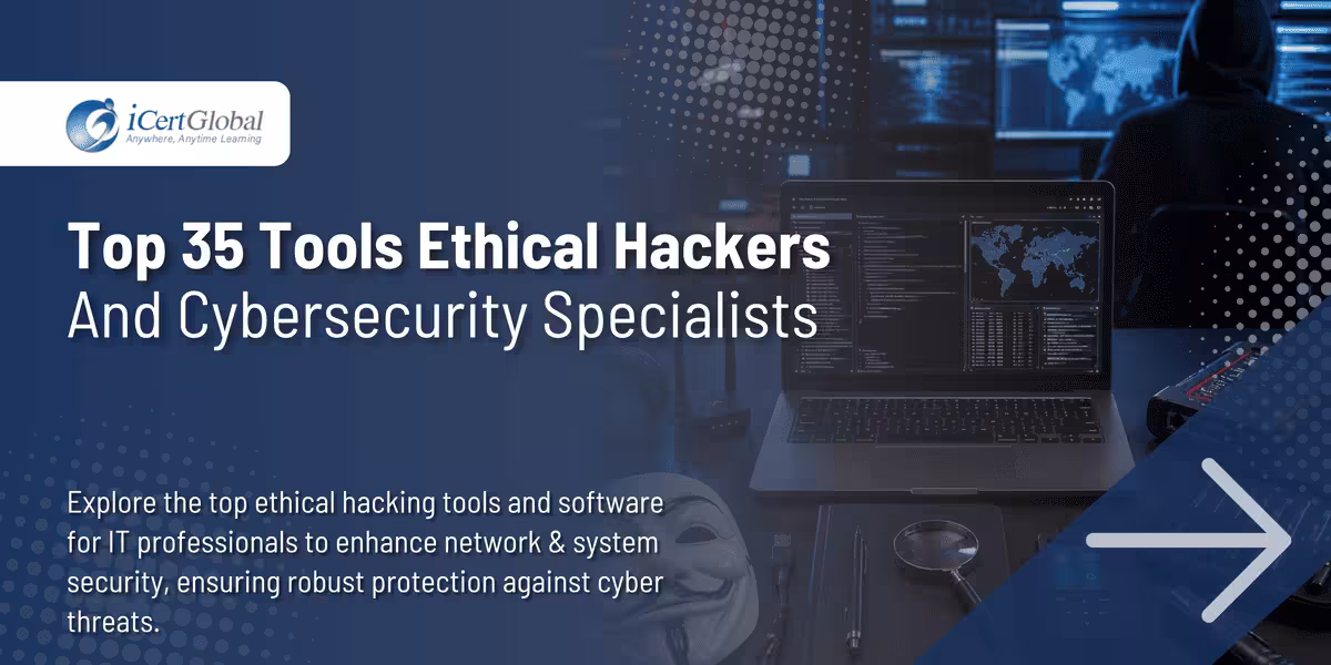 Top 35 Tools Ethical Hackers and Cybersecurity Specialists
