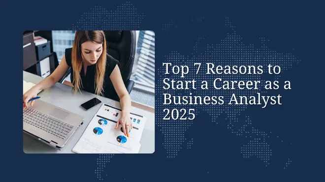 Top 7 Reasons to Start a Career as a Business Analyst 2025