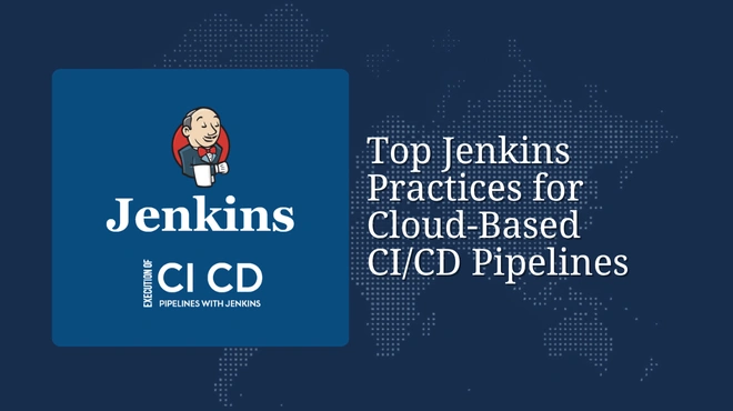 Top Jenkins Practices for Cloud-Based CI/CD Pipelines