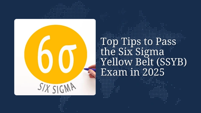 Top Tips to Pass the Six Sigma Yellow Belt (SSYB) Exam in 2025