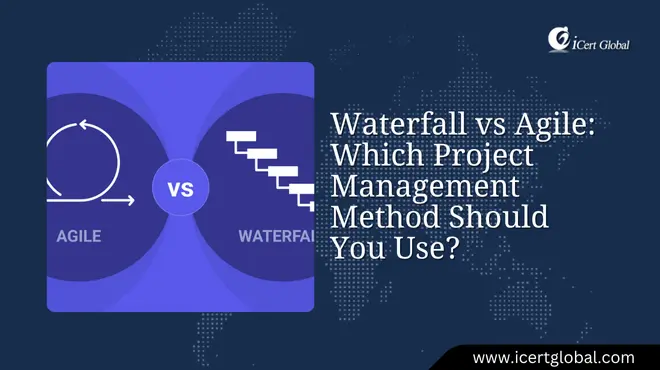Waterfall vs Agile: Which Project Management Method Should You Use?