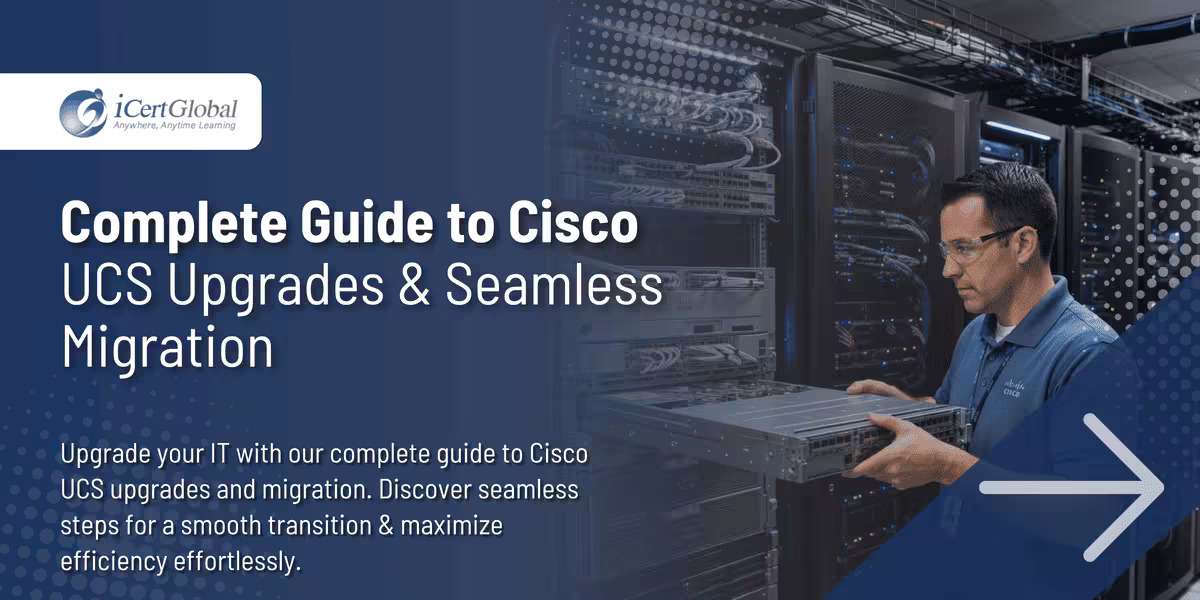 Complete Guide to Cisco UCS Upgrades & Seamless Migration