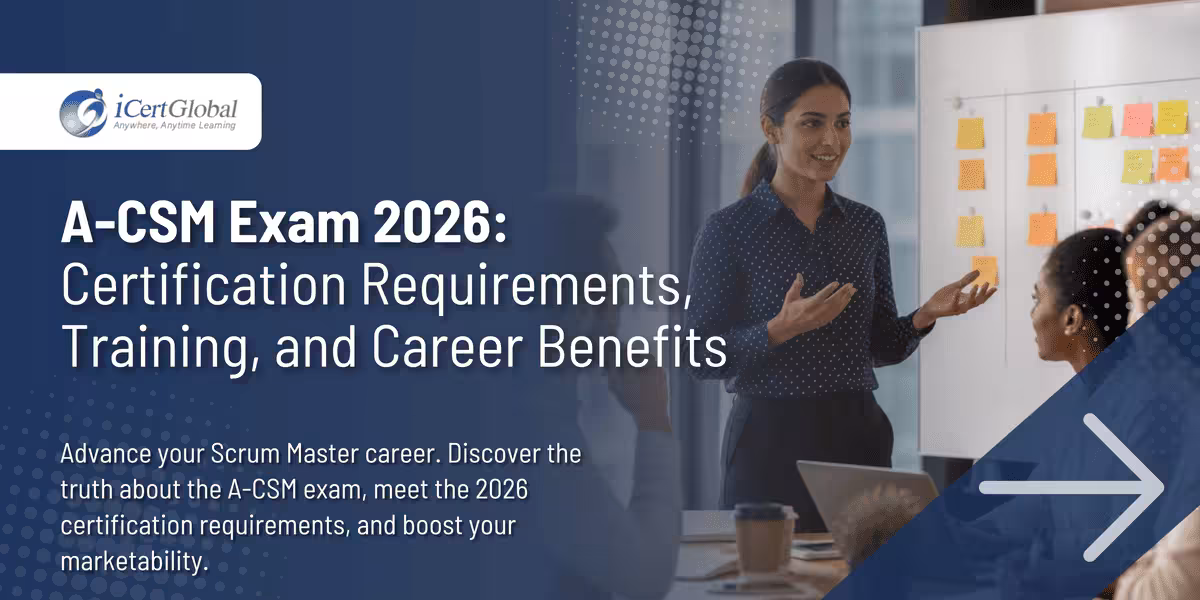 A-CSM Exam 2026: Certification Requirements, Training, and Career Benefits