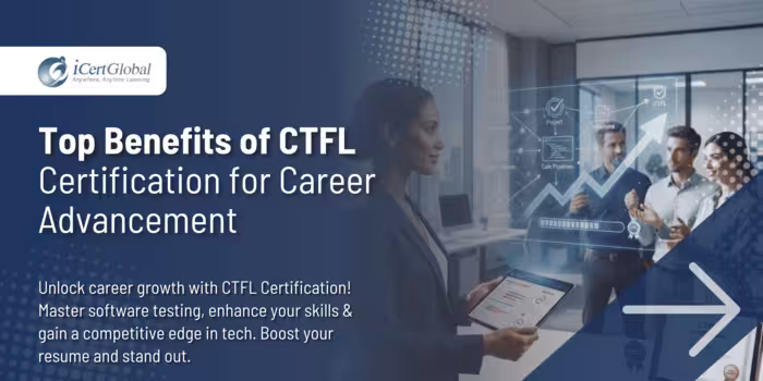 Top Benefits of CTFL Certification for Career Advancement