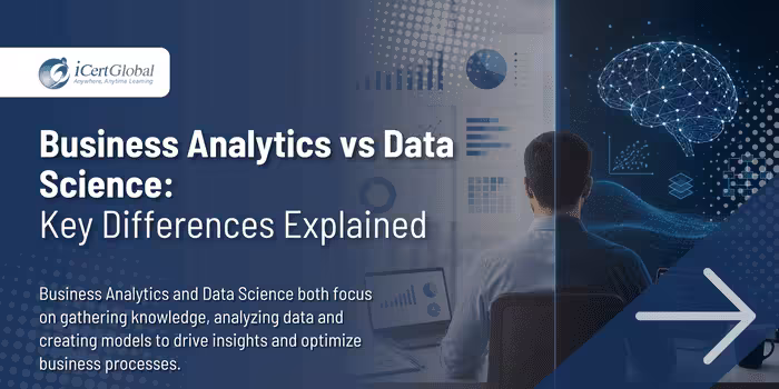 Business Analytics vs Data Science:Key Differences Explained