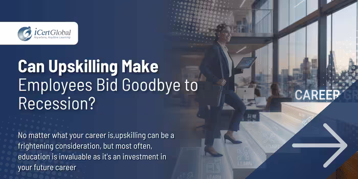Can Upskilling Make Employees Bid Goodbye to Recession?