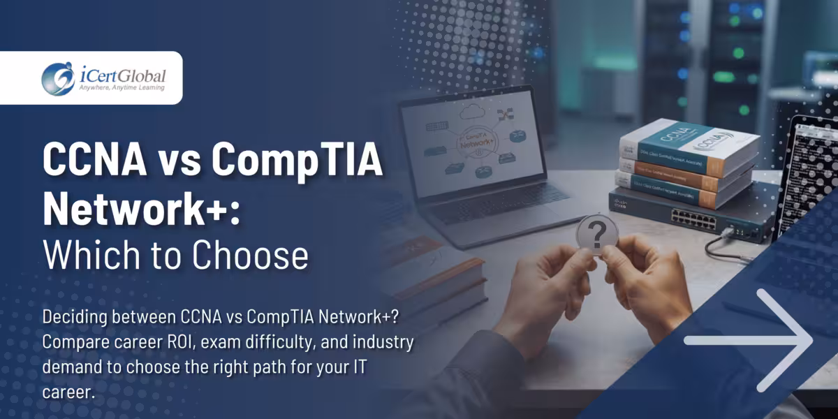 CCNA vs CompTIA Network+: Which to Choose