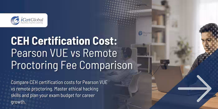 CEH Certification Cost: Pearson VUE vs Remote Proctoring Fee Comparison