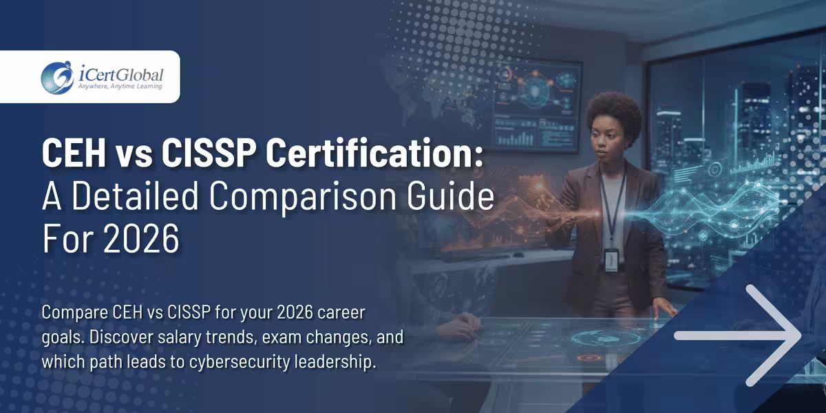 CEH vs CISSP Certification: A Detailed Comparison Guide For 2026