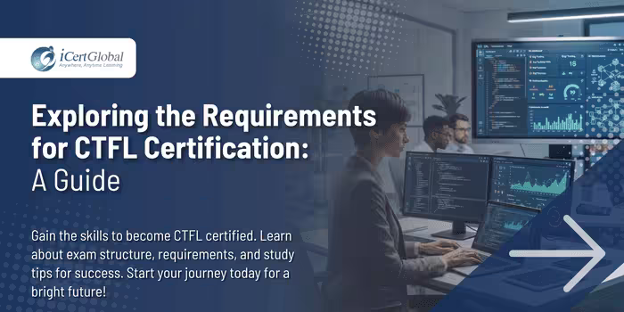 Exploring the Requirements for CTFL Certification: A Guide