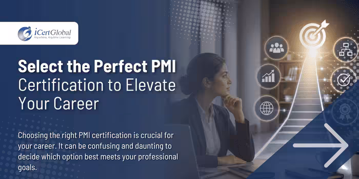 Select the Perfect PMI Certification to Elevate Your Career