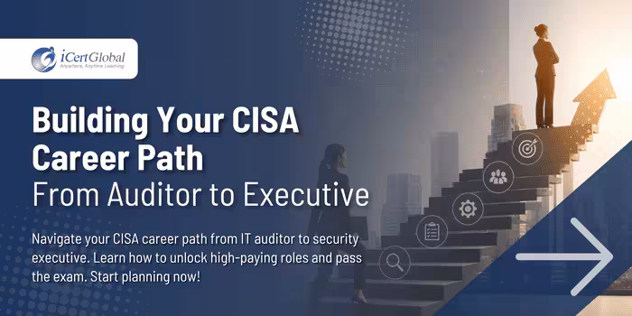 Building Your CISA Career Path From Auditor to Executive