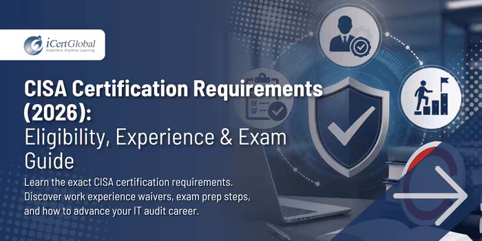 CISA Certification Requirements (2026): Eligibility, Experience & Exam Guide