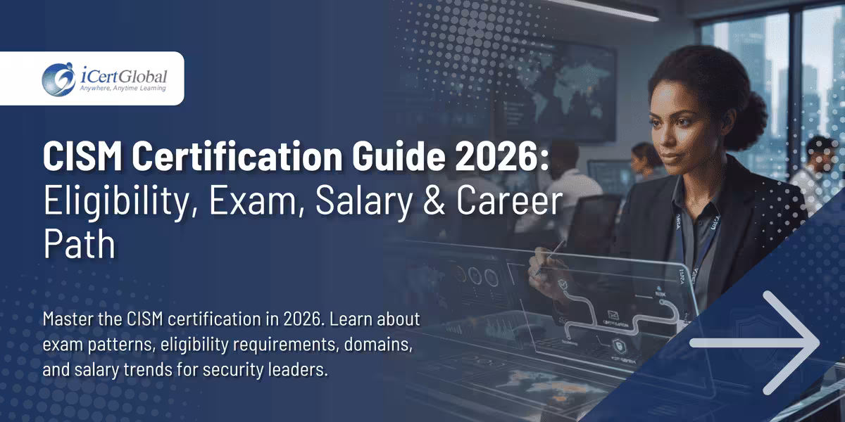 CISM Certification Guide 2026: Eligibility, Exam, Salary & Career Path
