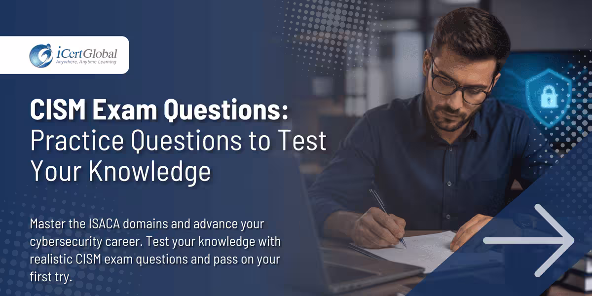 CISM Exam Questions: Practice Questions to Test Your Knowledge