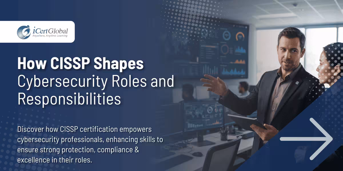 How CISSP Shapes Cybersecurity Roles and Responsibilities