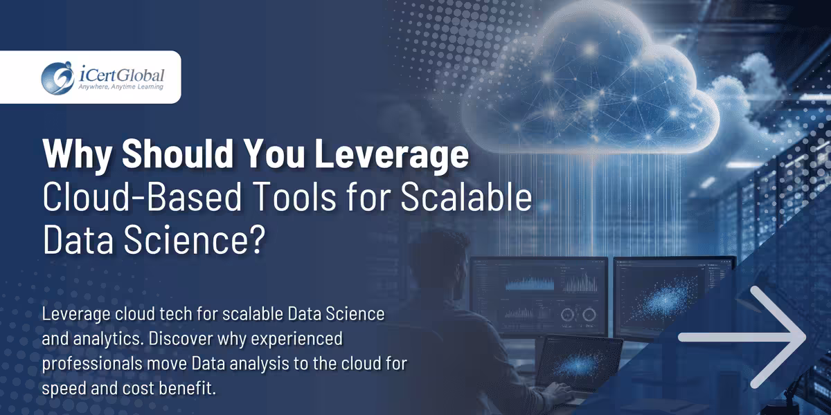 Why Should You Leverage Cloud-Based Tools for Scalable Data Science?