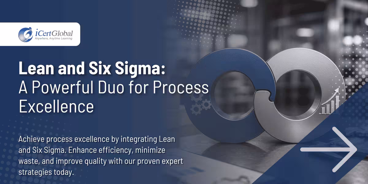 Lean and Six Sigma: A Powerful Duo for Process Excellence
