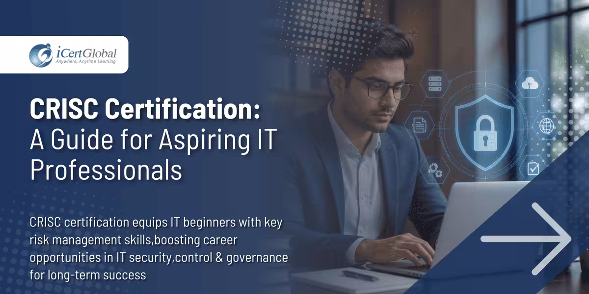 CRISC Certification: A Guide for Aspiring IT Professionals