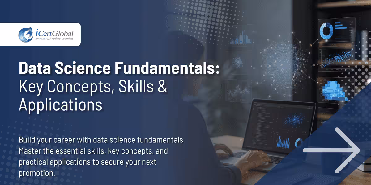 Data Science Fundamentals: Key Concepts, Skills & Applications