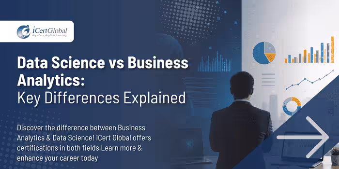 Data Science vs Business Analytics:Key Differences Explained