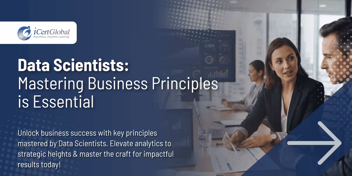 Data Scientists: Mastering Business Principles is Essential