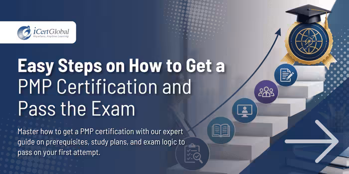 Easy Steps on How to Get a PMP Certification and Pass the Exam