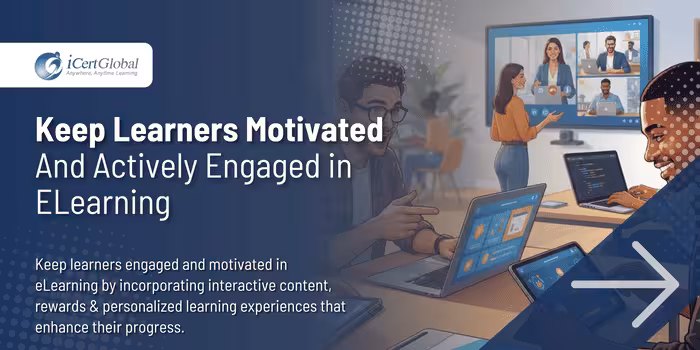 Keep Learners Motivated and Actively Engaged in eLearning