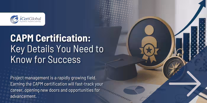 CAPM Certification: Key Details You Need to Know for Success