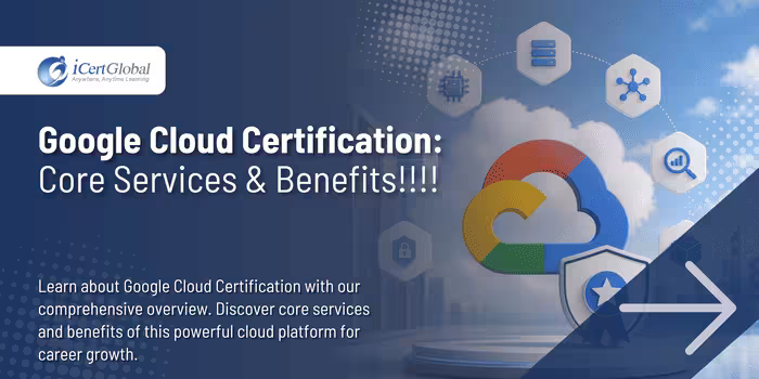 Google Cloud Certification: Core Services & Benefits!!!!