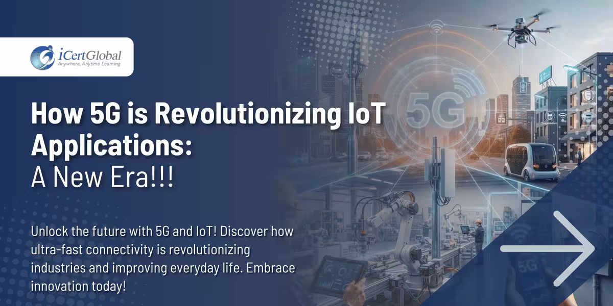 How 5G is Revolutionizing IoT Applications: A New Era!!!