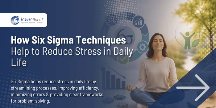 How Six Sigma Techniques Help to Reduce Stress in Daily Life