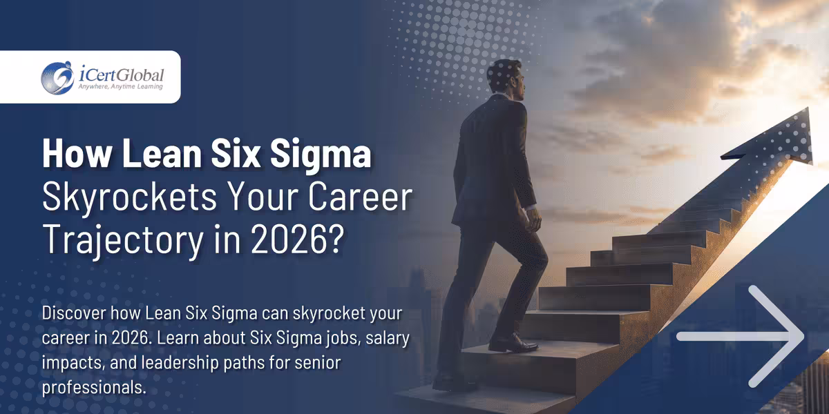 How Lean Six Sigma Skyrockets Your Career Trajectory in 2026?