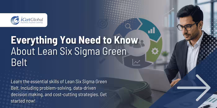 Everything You Need to Know About Lean Six Sigma Green Belt