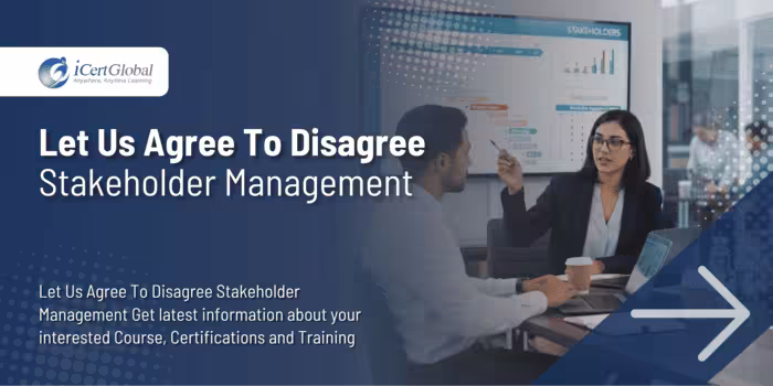 Let Us Agree To Disagree Stakeholder Management