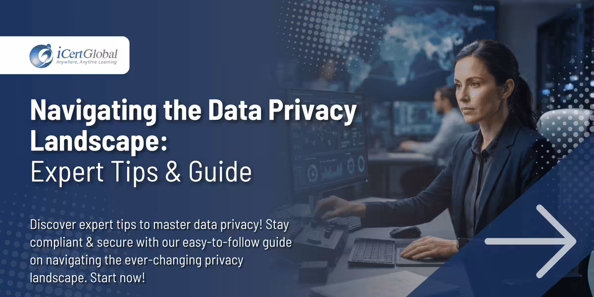 Navigating the Data Privacy Landscape: Expert Tips & Guide