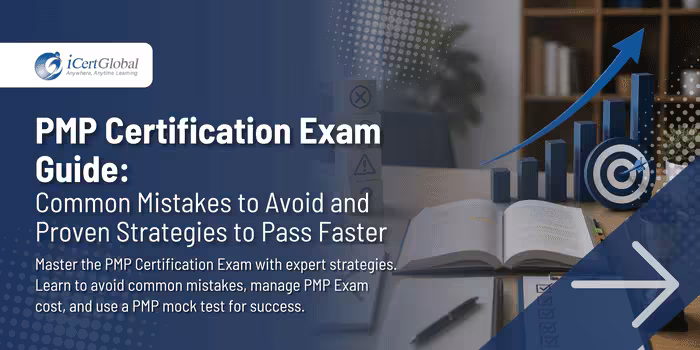 PMP Certification Exam Guide: Common Mistakes to Avoid and Proven Strategies to Pass Faster