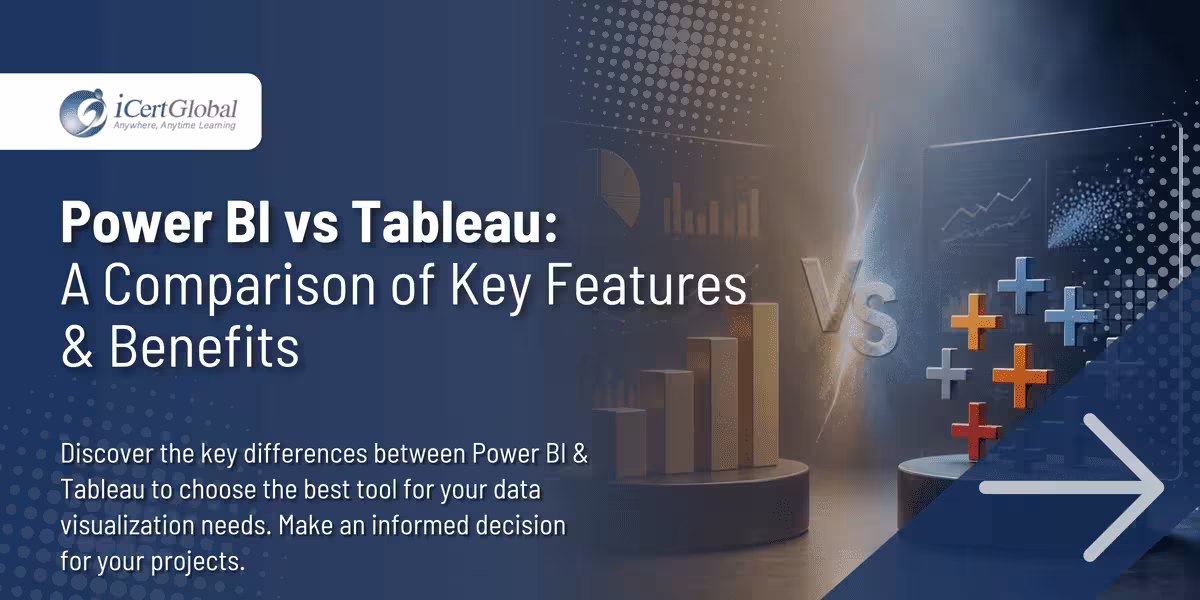 Power BI vs Tableau: A Comparison of Key Features & Benefits