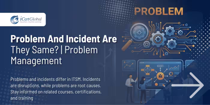 Problem And Incident – Are They Same? | Problem Management