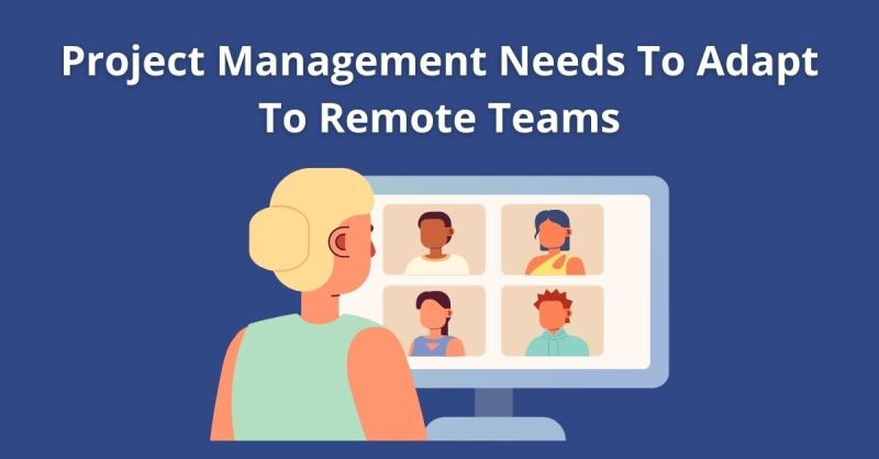 Project Management Needs To Adapt To Remote Teams